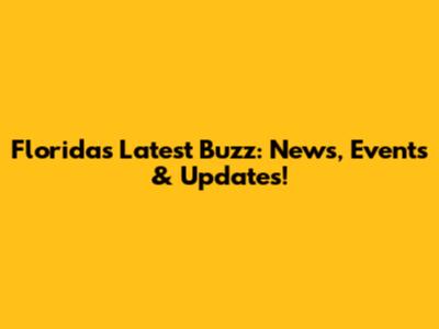 Florida's Latest Buzz: News, Events & Updates!