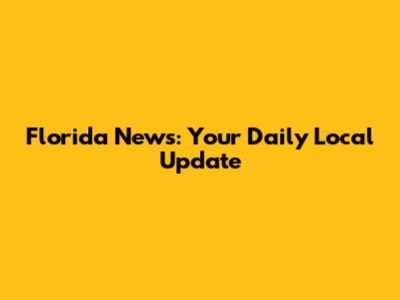 Florida News: Your Daily Local Update