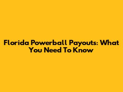 Florida Powerball Payouts: What You Need To Know