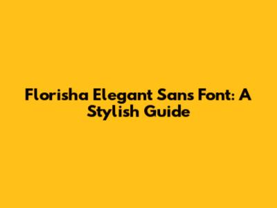 Florisha Elegant Sans Font: A Stylish Guide
