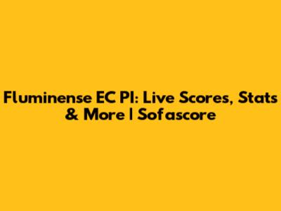 Fluminense EC PI: Live Scores, Stats & More | Sofascore