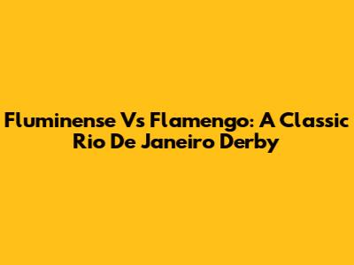 Fluminense Vs Flamengo: A Classic Rio De Janeiro Derby