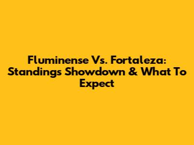 Fluminense Vs. Fortaleza: Standings Showdown & What To Expect