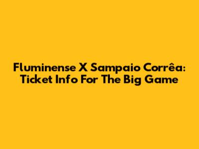 Fluminense X Sampaio Corrêa: Ticket Info For The Big Game