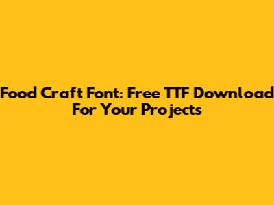 Food Craft Font: Free TTF Download For Your Projects