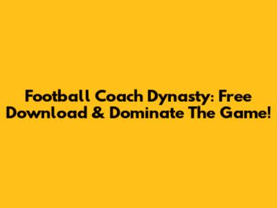 Football Coach Dynasty: Free Download & Dominate The Game!