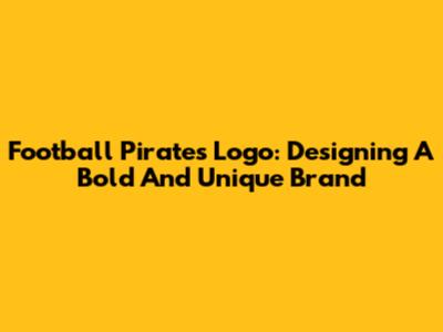 Football Pirates Logo: Designing A Bold And Unique Brand