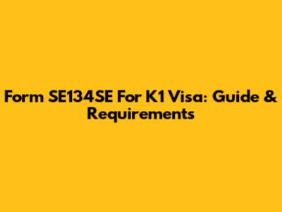 Form SE134SE For K1 Visa: Guide & Requirements