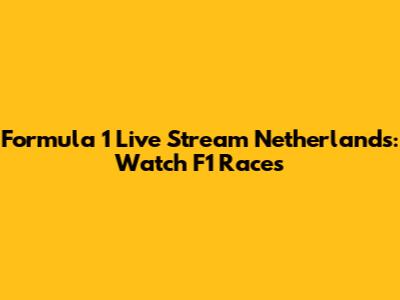 Formula 1 Live Stream Netherlands: Watch F1 Races