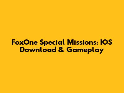FoxOne Special Missions: IOS Download & Gameplay