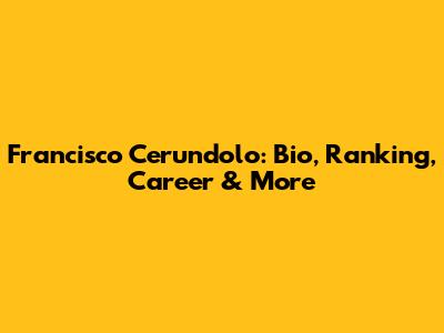 Francisco Cerundolo: Bio, Ranking, Career & More