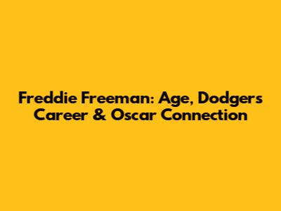 Freddie Freeman: Age, Dodgers Career & Oscar Connection