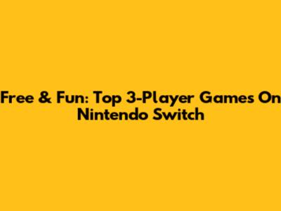 Free & Fun: Top 3-Player Games On Nintendo Switch