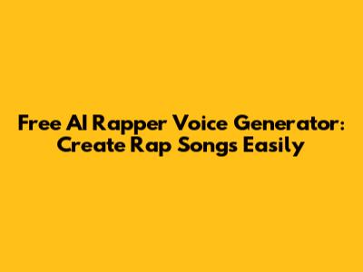 Free AI Rapper Voice Generator: Create Rap Songs Easily