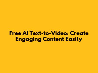 Free AI Text-to-Video: Create Engaging Content Easily