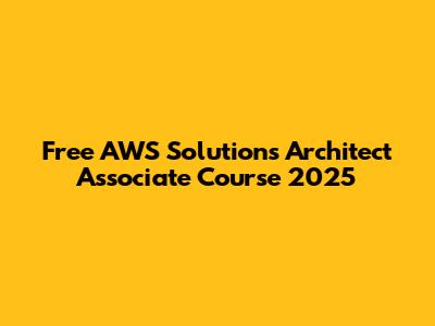 Free AWS Solutions Architect Associate Course 2025