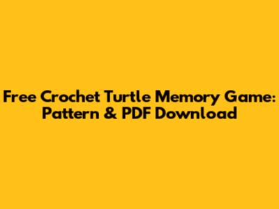 Free Crochet Turtle Memory Game: Pattern & PDF Download