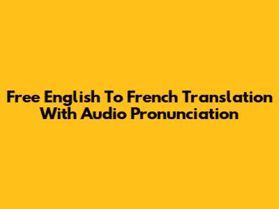 Free English To French Translation With Audio Pronunciation