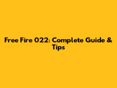 Free Fire 022: Complete Guide & Tips