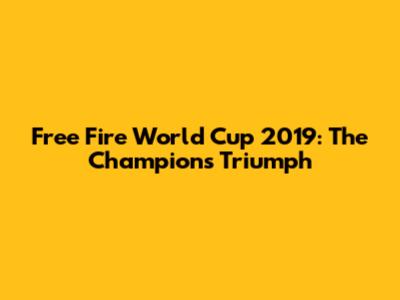 Free Fire World Cup 2019: The Champions' Triumph