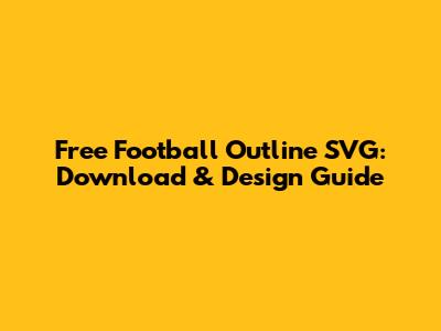 Free Football Outline SVG: Download & Design Guide
