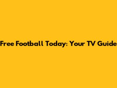 Free Football Today: Your TV Guide