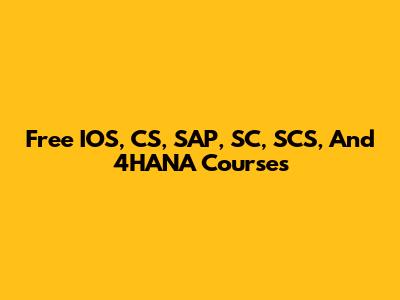 Free IOS, CS, SAP, SC, SCS, And 4HANA Courses