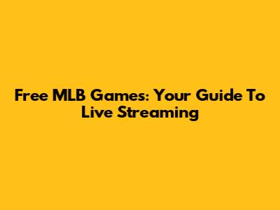 Free MLB Games: Your Guide To Live Streaming