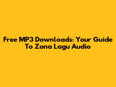 Free MP3 Downloads: Your Guide To Zona Lagu Audio