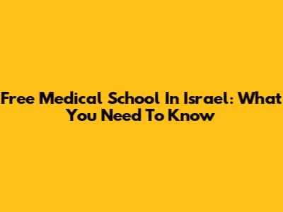 Free Medical School In Israel: What You Need To Know