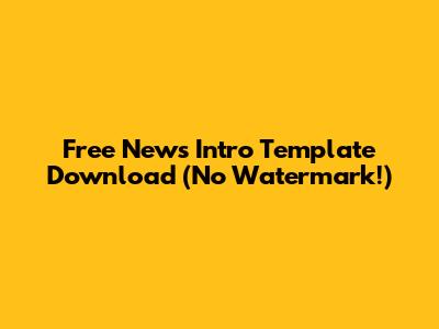 Free News Intro Template Download (No Watermark!)