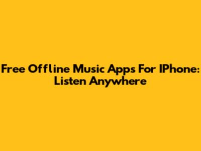 Free Offline Music Apps For IPhone: Listen Anywhere