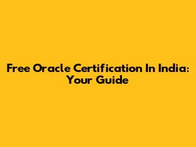 Free Oracle Certification In India: Your Guide