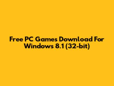 Free PC Games Download For Windows 8.1 (32-bit)