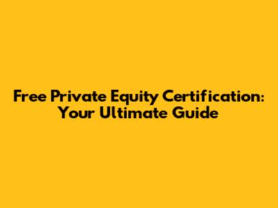 Free Private Equity Certification: Your Ultimate Guide
