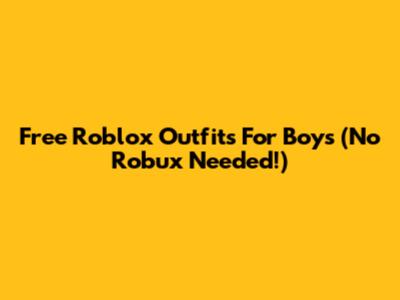 Free Roblox Outfits For Boys (No Robux Needed!)
