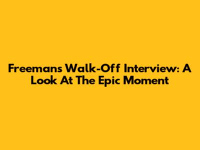 Freeman's Walk-Off Interview: A Look At The Epic Moment