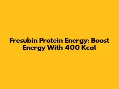 Fresubin Protein Energy: Boost Energy With 400 Kcal