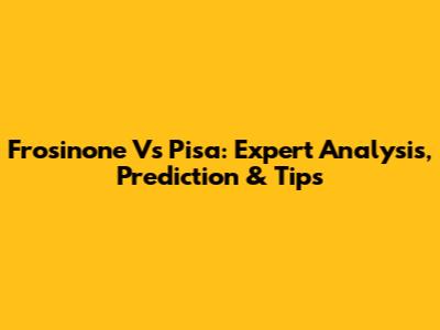 Frosinone Vs Pisa: Expert Analysis, Prediction & Tips