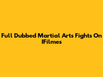 Full Dubbed Martial Arts Fights On IFilmes