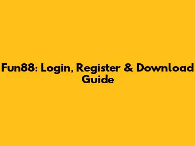 Fun88: Login, Register & Download Guide