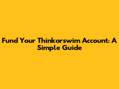 Fund Your Thinkorswim Account: A Simple Guide