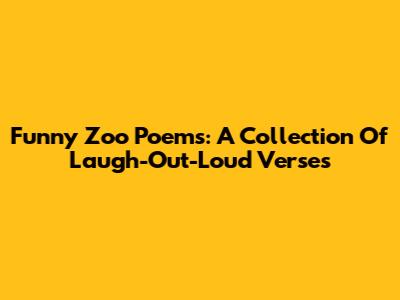 Funny Zoo Poems: A Collection Of Laugh-Out-Loud Verses