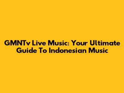 GMNTv Live Music: Your Ultimate Guide To Indonesian Music