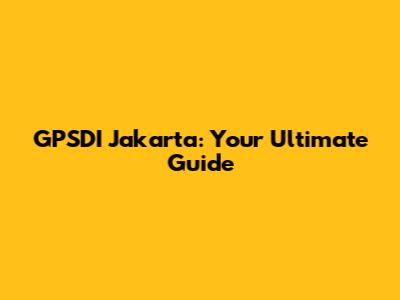GPSDI Jakarta: Your Ultimate Guide