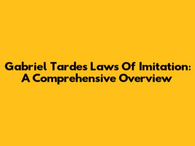 Gabriel Tarde's Laws Of Imitation: A Comprehensive Overview