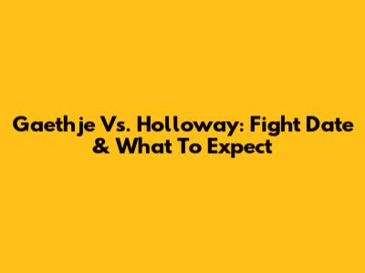Gaethje Vs. Holloway: Fight Date & What To Expect