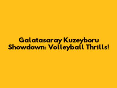 Galatasaray Kuzeyboru Showdown: Volleyball Thrills!