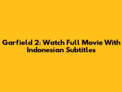 Garfield 2: Watch Full Movie With Indonesian Subtitles