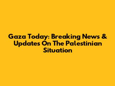 Gaza Today: Breaking News & Updates On The Palestinian Situation